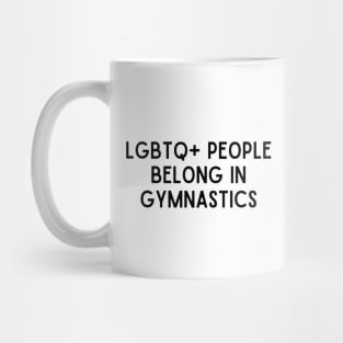 LGBTQ+ People Belong in Gymnastics (Black, Font 1) Mug